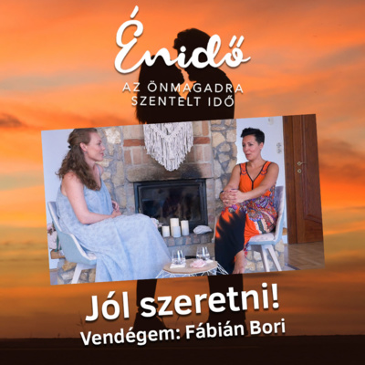 Jól szeretni! Vendégem: Fábián Bori