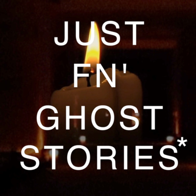 Just Fn' Ghost Stories*