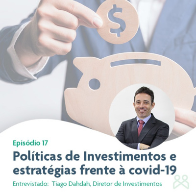 Podcast Funpresp 17 - Políticas de Investimentos e estratégias frente à covid-19
