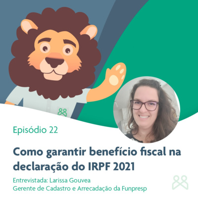Podcast Funpresp 22 - Como garantir benefício fiscal na declaração do IRPF 2021