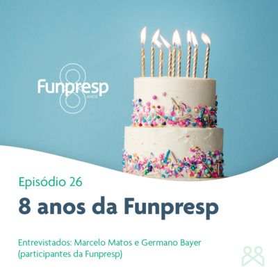 Podcast Funpresp 26 - 8 anos da Funpresp