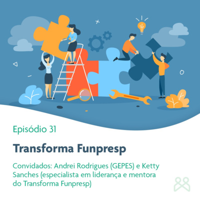 Podcast Funpresp 31 - Transforma Funpresp