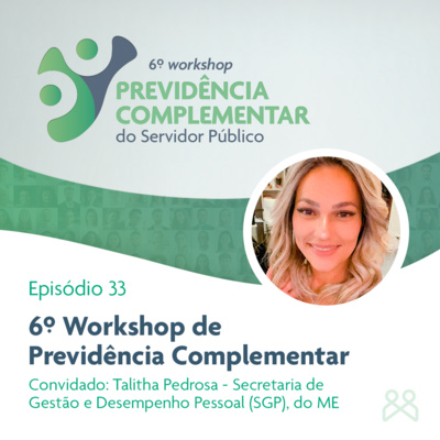 Podcast Funpresp 33 - 6º Workshop de Previdência Complementar