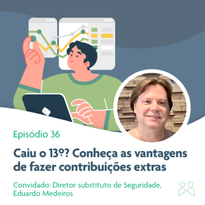 Podcast Funpresp 36 - Caiu o 13º? Conheça as vantagens de fazer contribuições extras