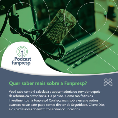 Quer saber mais sobre a Funpresp? Ouça o bate-papo realizado com o Instituto Federal do Tocantins sobre a Fundação!