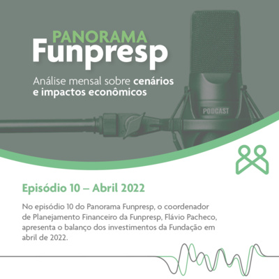 Panorama Funpresp - Episódio 10 - Abril de 2022