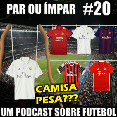 Par ou Ímpar #20 - Camisa Pesa?