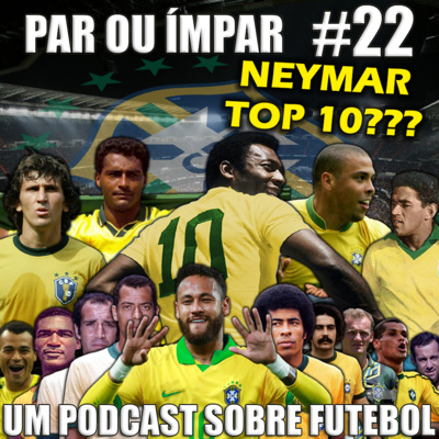 Par ou Ímpar #22 - Neymar é Top 10 da Seleção Brasileira?