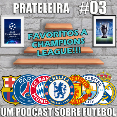 Prateleira #03 - Favoritos a Champions League 21/22