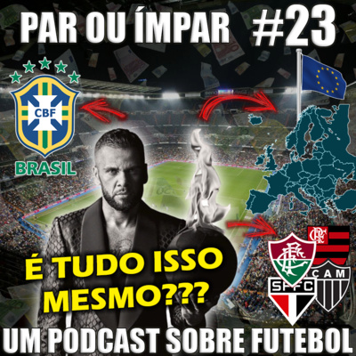 Par ou Ímpar #23 - Ainda Vale a Pena ter Daniel Alves?