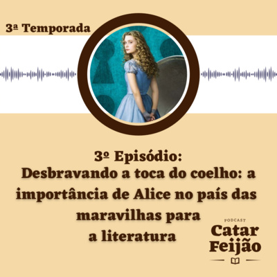 Ep. 3 - Desbravando a toca do coelho: a importância de Alice no país das maravilhas para a literatura 