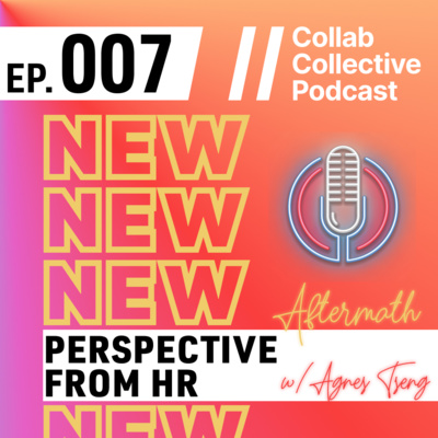 007 - Aftermath // Perspective from HR - with Agnes Tseng & Haidee Kongpreecha