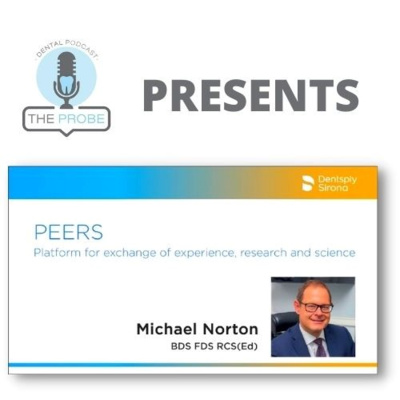 The Probe Dental Podcast Presents: PEERS with Michael Norton (Dentsply Sirona Podcast)