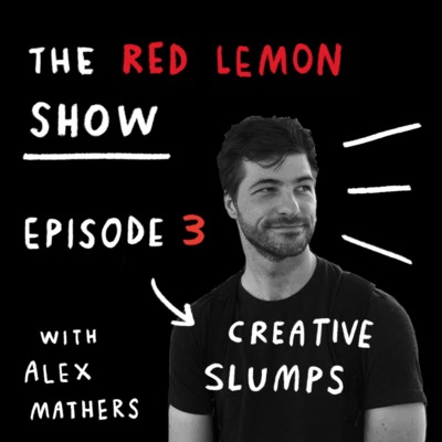 How to Overcome Creative Slumps? [Red Lemon Show Ep 3] episode artwork