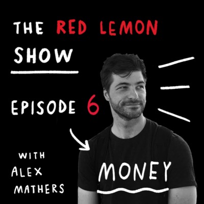 How I Think About Money as a Creative Person [Red Lemon Show Ep 6] episode artwork