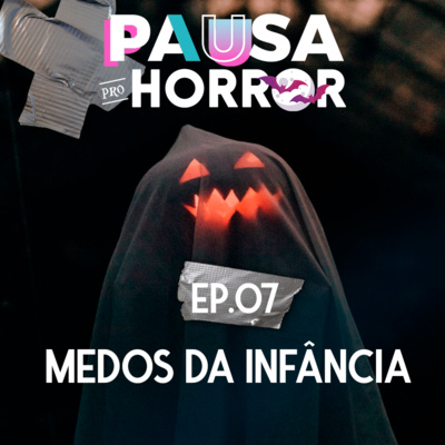 #07 - Medos da Infância