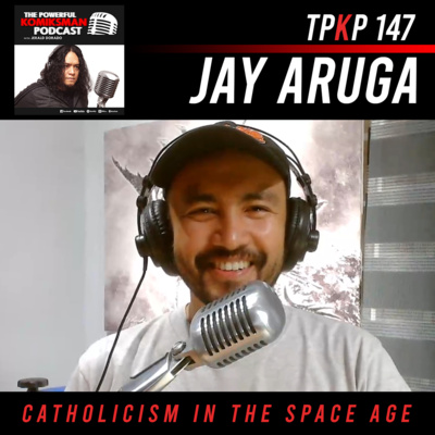 TPKP 147 Jay Aruga | Catholicism in the Space Age