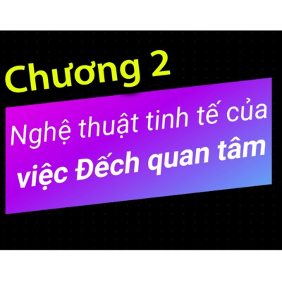 Nghệ thuật tinh tế của việc Đếch Quan Tâm Audio Book - Chương 2