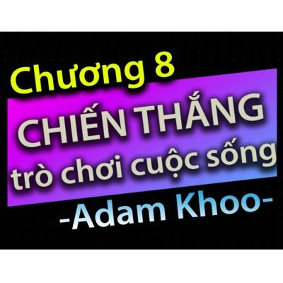 Chương 8 - Chiến thắng trò chơi cuộc sống - Dang HNN