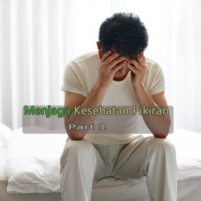 MENJAGA KESEHATAN PIKIRAN part 1 MENJAGA KESEHATAN PIKIRAN part 1