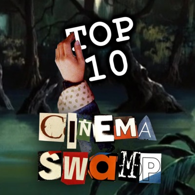 Cinema Swamp 003: Justin's Top 10 Movies episode artwork