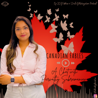 Ep 20 - Canadian Fables - A Chat With Parvathy Subramanian | Fables N' Chats | Malayalam Podcast