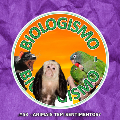 #53 - Animais Tem Sentimentos?