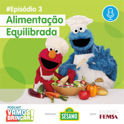 3º Episódio - Vamos Brincar! - Sésamo - Alimentação Equilibrada