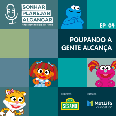 4º Episódio - Sonhar, Planejar, Alcançar - Sésamo - Poupando a gente alcança