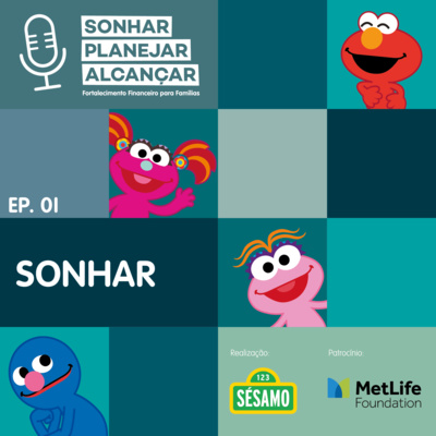 1º Episódio - Sonhar, Planejar, Alcançar - Sésamo - Sonhar - Educadores