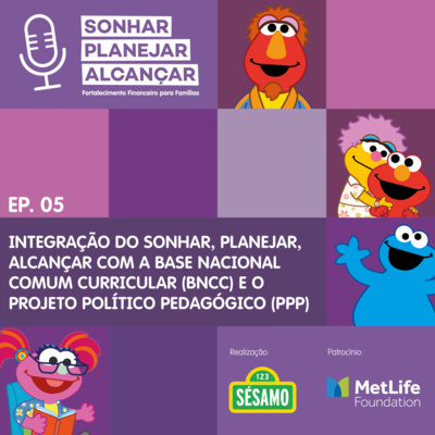 5º Episódio - Sonhar, Planejar, Alcançar - Sésamo - Integração do sonhar, planejar, alcançar com a Base Nacional Comum Curricular (BNCC) e o Projeto Político Pedagógico (PPP) - Educadores