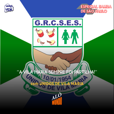 ALÔ MUNDO #152 - UNIDOS DE VILA MARIA - A Vila Maria Sempre Foi PARTILHA!