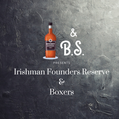 Episode #4 - The Irishman Founders Reserve & Boxing