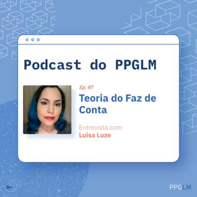 Ep. 07 - Teoria do Faz de Conta. Entrevista com Luisa Luze