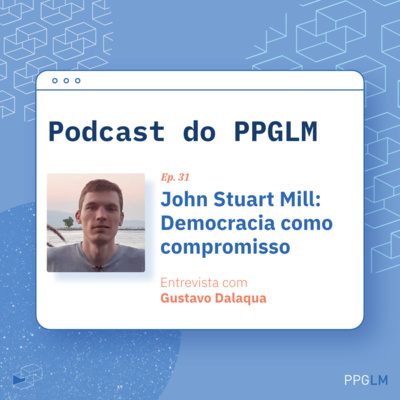 Ep. 31 - John Stuart Mill: Democracia como compromisso. Entrevista com Gustavo Dalaqua