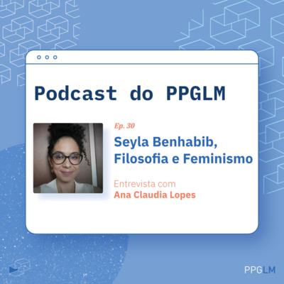 Ep. 30 - Seyla Benhabib, Filosofia e Feminismo. Entrevista com Ana Claudia Lopes