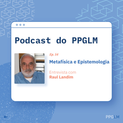 Ep. 54 - Metafísica e Epistemologia. Entrevista com Raul Landim