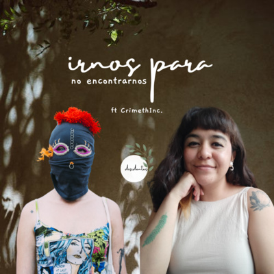 Irnos para no encontrarnos - ft. CrimethInc