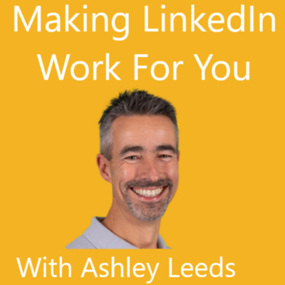 35 Making LinkedIn work for you with Ashley Leeds