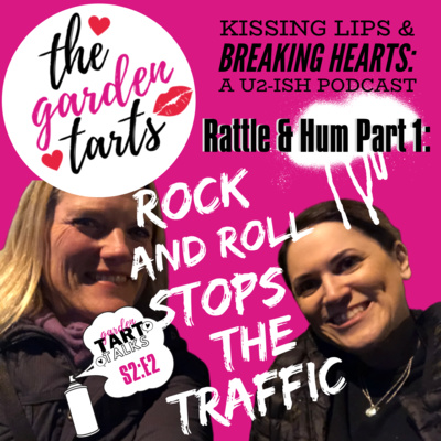 TART Talk: Rattle & Hum, Part 1 - Rock and Roll Stops the Traffic