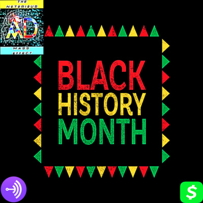 BLACK HISTORY MONTH' by Notorious Mass Effect
