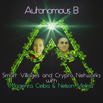 Autonomous B1 - Smart Villages & Crypto Networks with Nelson Melina & Magenta Ceiba