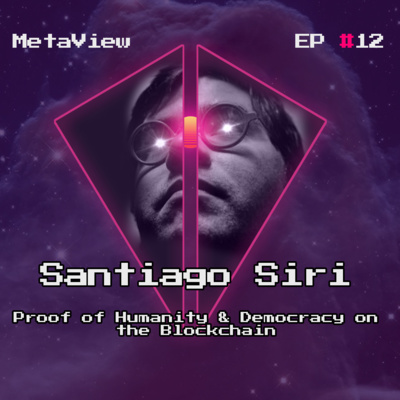 MetaView #13 - Proof of Humanity & Democracy on the Blockchain with Santiago Siri