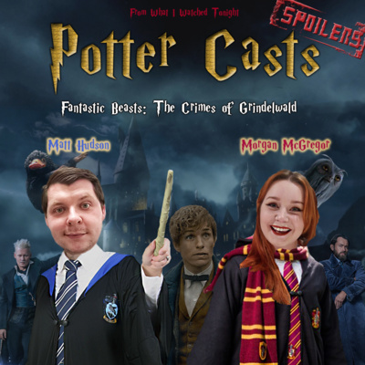Potter Casts - Episode 7 - The Crimes of Grindelwald
