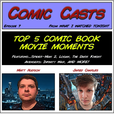 Comic Casts - Episode 7 - Top 5 Comic Book Movie Moments