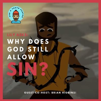 Why does God still allow sin? - Ask a Youth Pastor