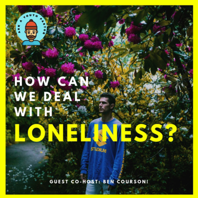 How Can We Deal With Loneliness? - With Ben Courson (Ask a YP)