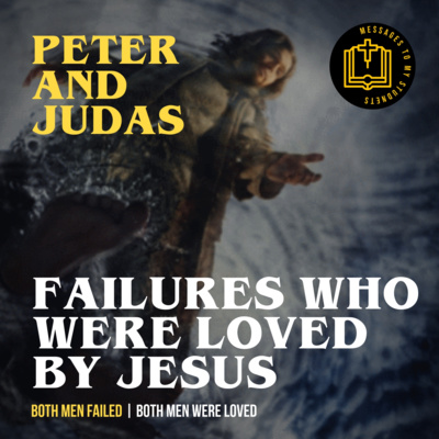 Failures Who Were Loved By Jesus - Judas and Peter