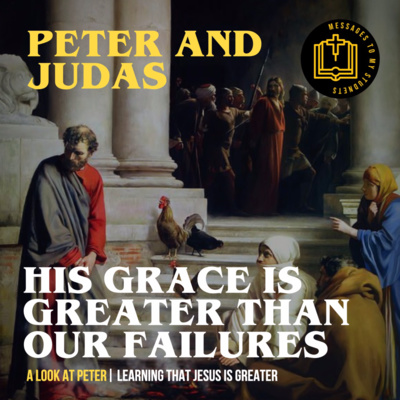 His Grace is Greater Than Our Failures - Peter and Judas