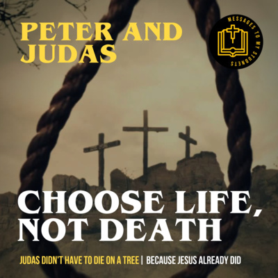 Choose Life, Not Death – Peter And Judas